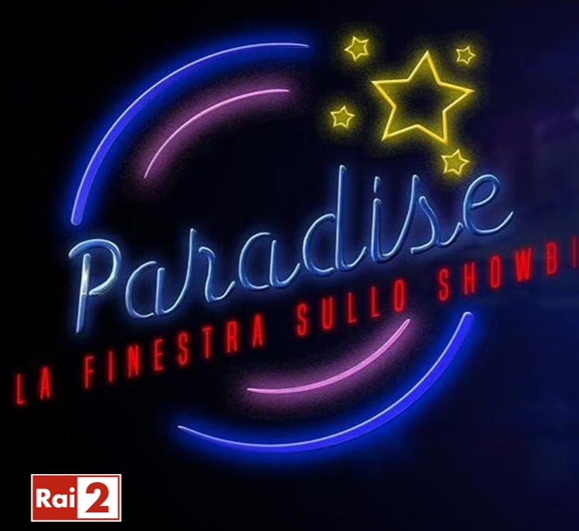 ''Paradise - La finestra sullo showbiz'' 2024 su Rai2, uno sguardo dietro le quinte